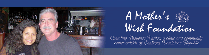 A Mother's Wish Foundation - Operating Pequenos Pasitos, a clinic and community center outside of Santiago, Domincan Republic.